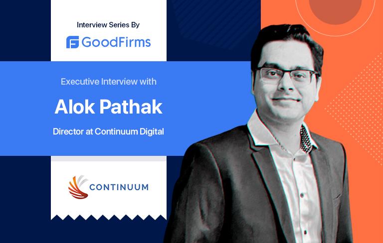 Continuum-Digital-Alok-Pathak-Interview-Goodfirms